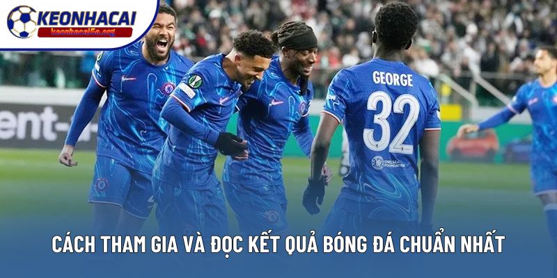 Cách thức tham gia và đọc kết quả bóng đá chuẩn nhất